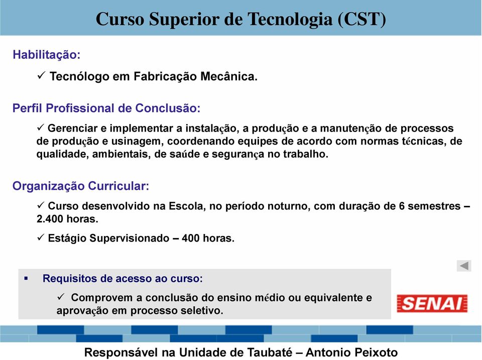 acordo com normas técnicas, de qualidade, ambientais, de saúde e segurança no trabalho.