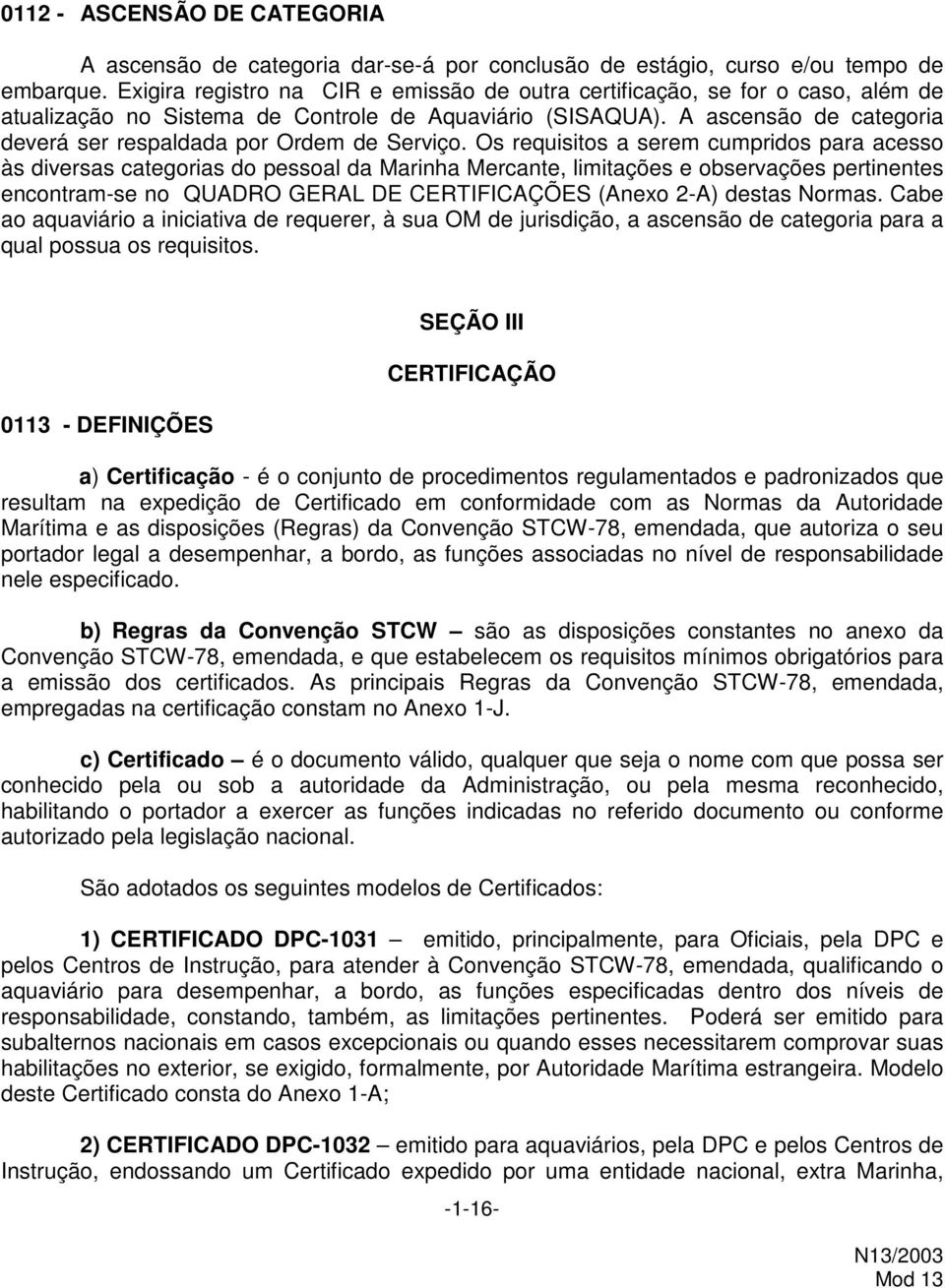 A ascensão de categoria deverá ser respaldada por Ordem de Serviço.