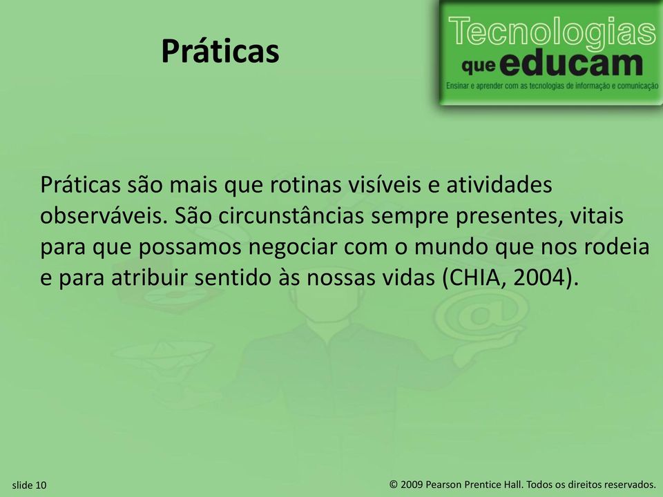 São circunstâncias sempre presentes, vitais para que