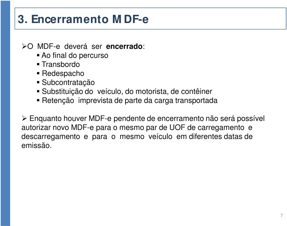 carga transportada Enquanto houver MDF-e pendente de encerramento não será possível autorizar novo