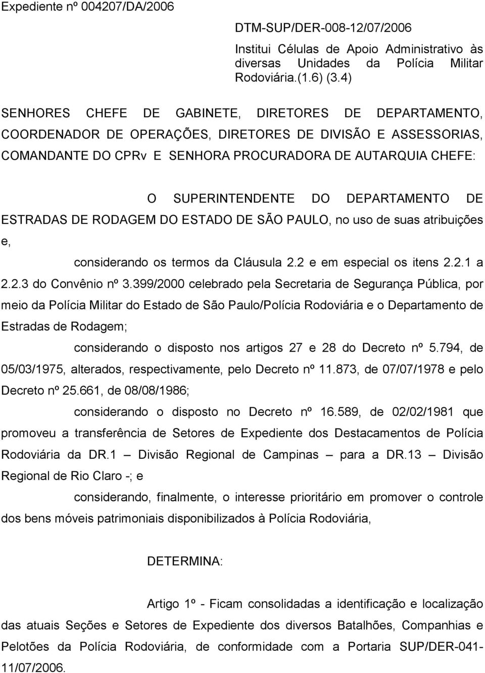 DO DEPARTAMENTO DE ESTRADAS DE RODAGEM DO ESTADO DE SÃO PAULO, no uso de suas atribuições e, considerando os termos da Cláusula 2.2 e em especial os itens 2.2.1 a 2.2.3 do Convênio nº 3.