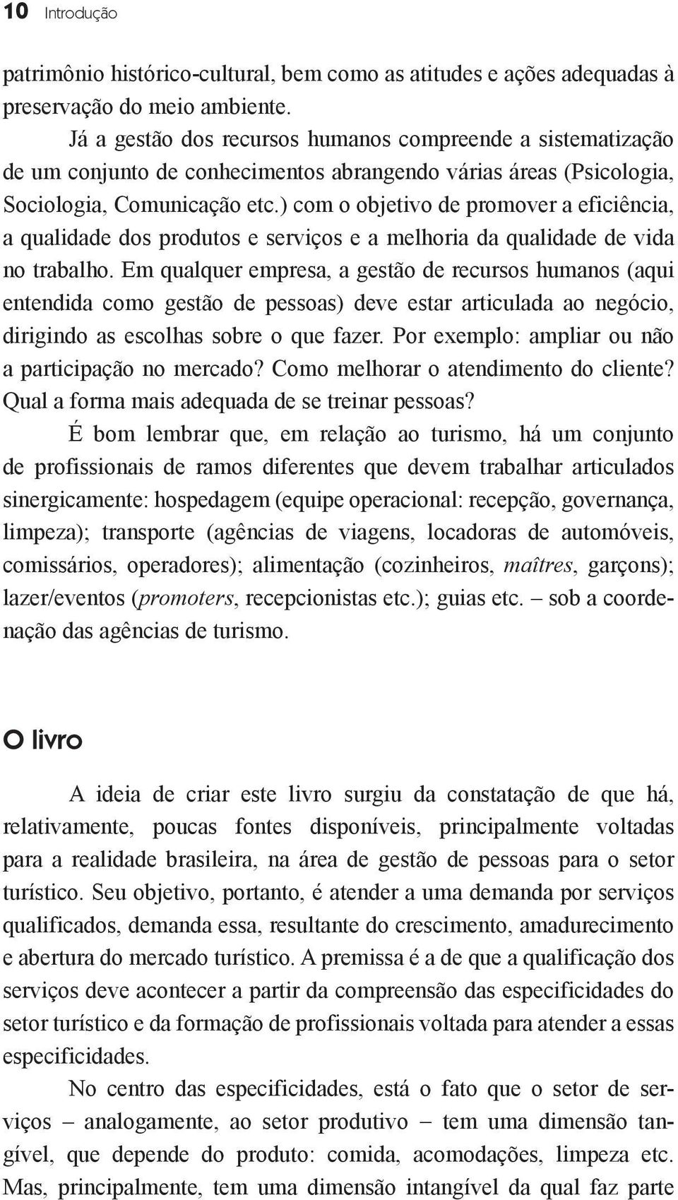 ) com o objetivo de promover a eficiência, a qualidade dos produtos e serviços e a melhoria da qualidade de vida no trabalho.