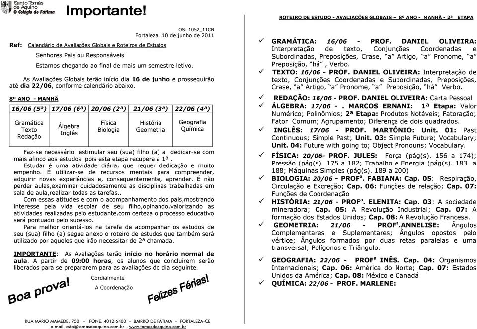 . interesse pela vida escolar de seu filho,opinando,valorizando as atividades realizadas pelo estudante,com certeza o processo educativo será pontuado pelo sucesso.