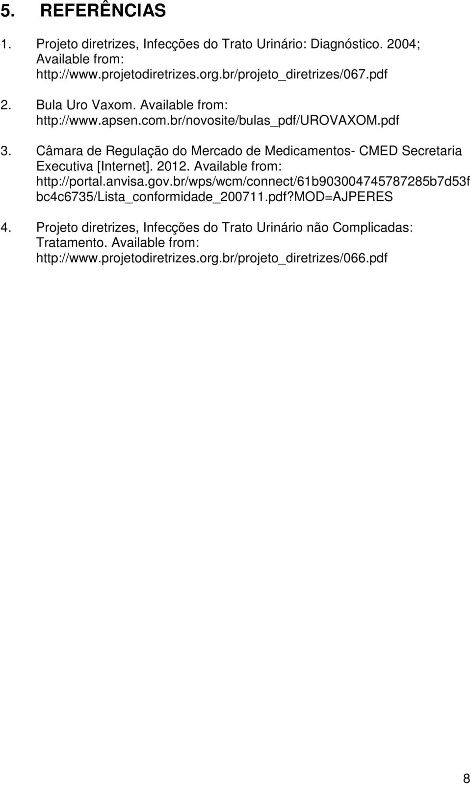 Câmara de Regulação do Mercado de Medicamentos- CMED Secretaria Executiva [Internet]. 2012. Available from: http://portal.anvisa.gov.