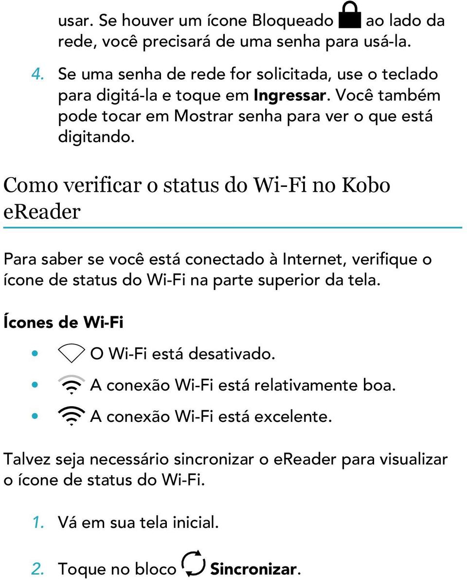 Como verificar o status do Wi-Fi no Kobo ereader Para saber se você está conectado à Internet, verifique o ícone de status do Wi-Fi na parte superior da tela.