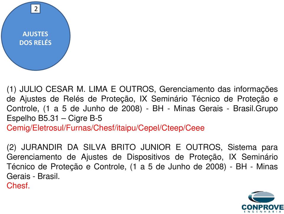 (1 a 5 de Junho de 2008) - BH - Minas Gerais - Brasil.Grupo Espelho B5.