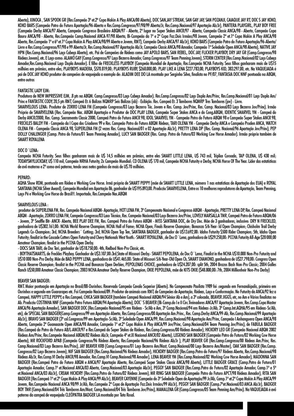 Camp.Nacional/97 Apartação Ab/Jr), PANTERA PLAYGIRL, PLAY BOY FREE (Campeão Derby ANCA/97 Aberta, Campeão Congresso Brasileiro ABQM/97 - Aberta, 2º lugar no Super Stakes ANCR/97 - Aberta, Campeão