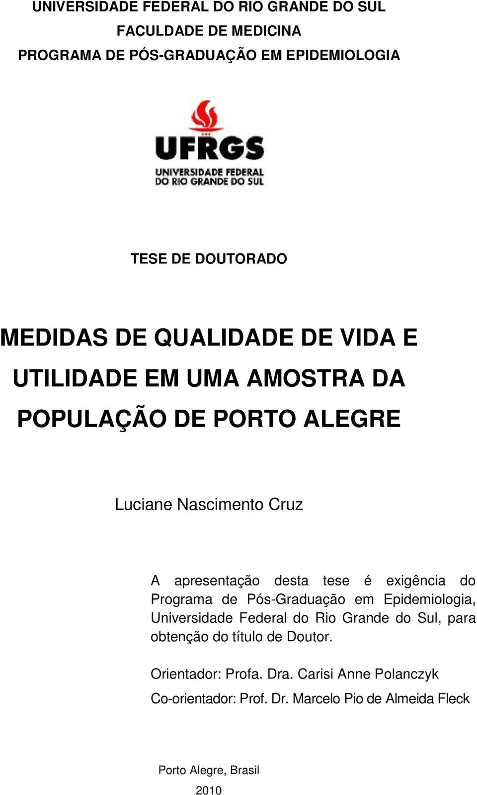 tese é exigência do Programa de Pós-Graduação em Epidemiologia, Universidade Federal do Rio Grande do Sul, para obtenção do título