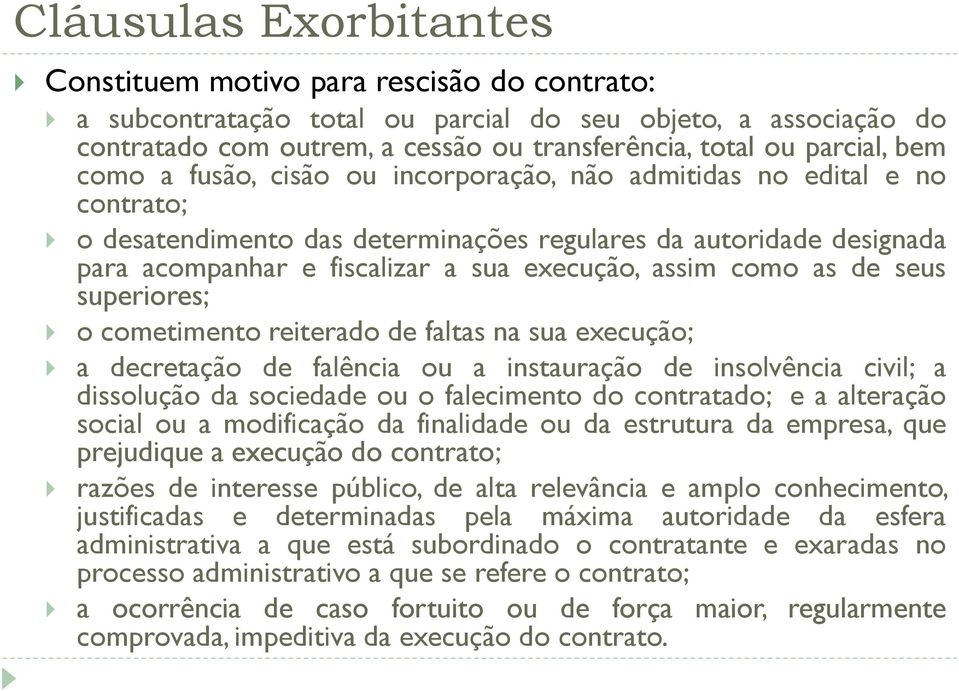 execução, assim como as de seus superiores; o cometimento reiterado de faltas na sua execução; a decretação de falência ou a instauração de insolvência civil; a dissolução da sociedade ou o