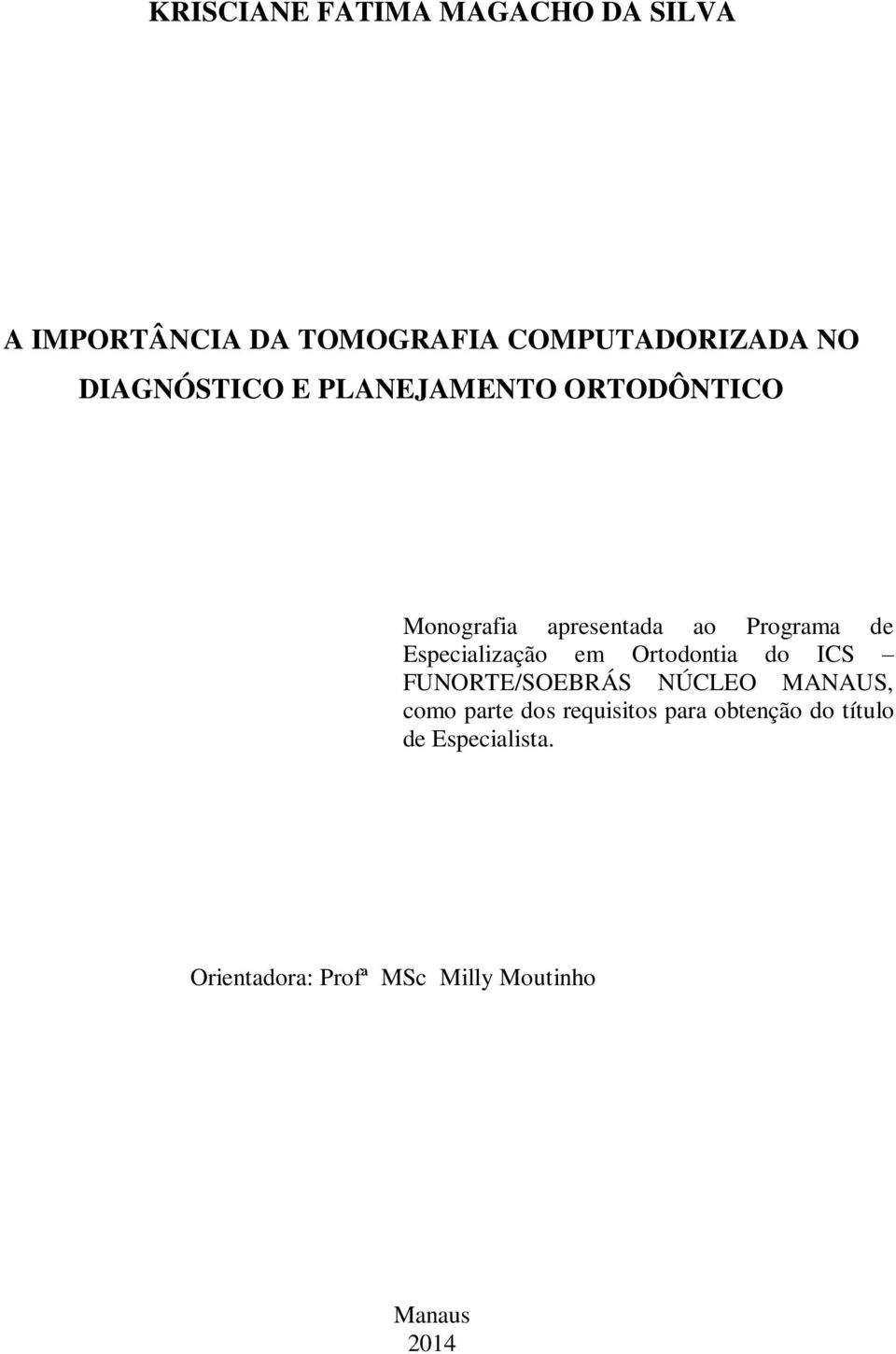 Especialização em Ortodontia do ICS FUNORTE/SOEBRÁS NÚCLEO MANAUS, como parte dos