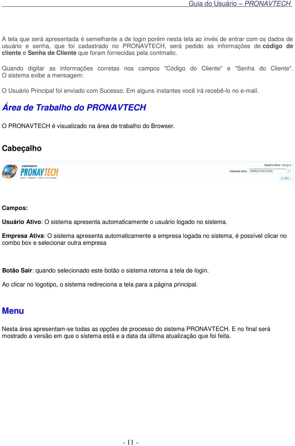 O sistema exibe a mensagem: O Usuário Principal foi enviado com Sucesso. Em alguns instantes você irá recebê-lo no e-mail.