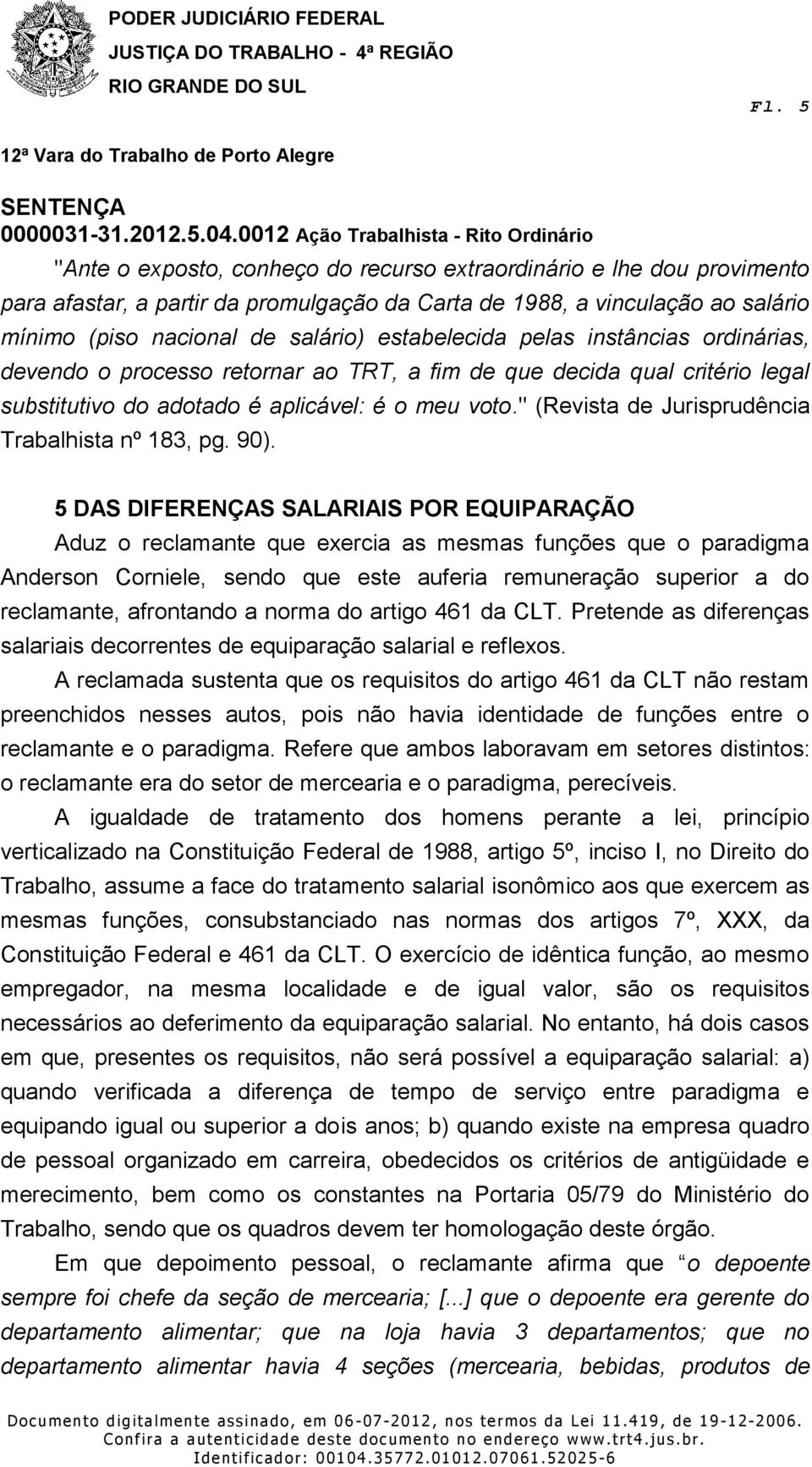 " (Revista de Jurisprudência Trabalhista nº 183, pg. 90).