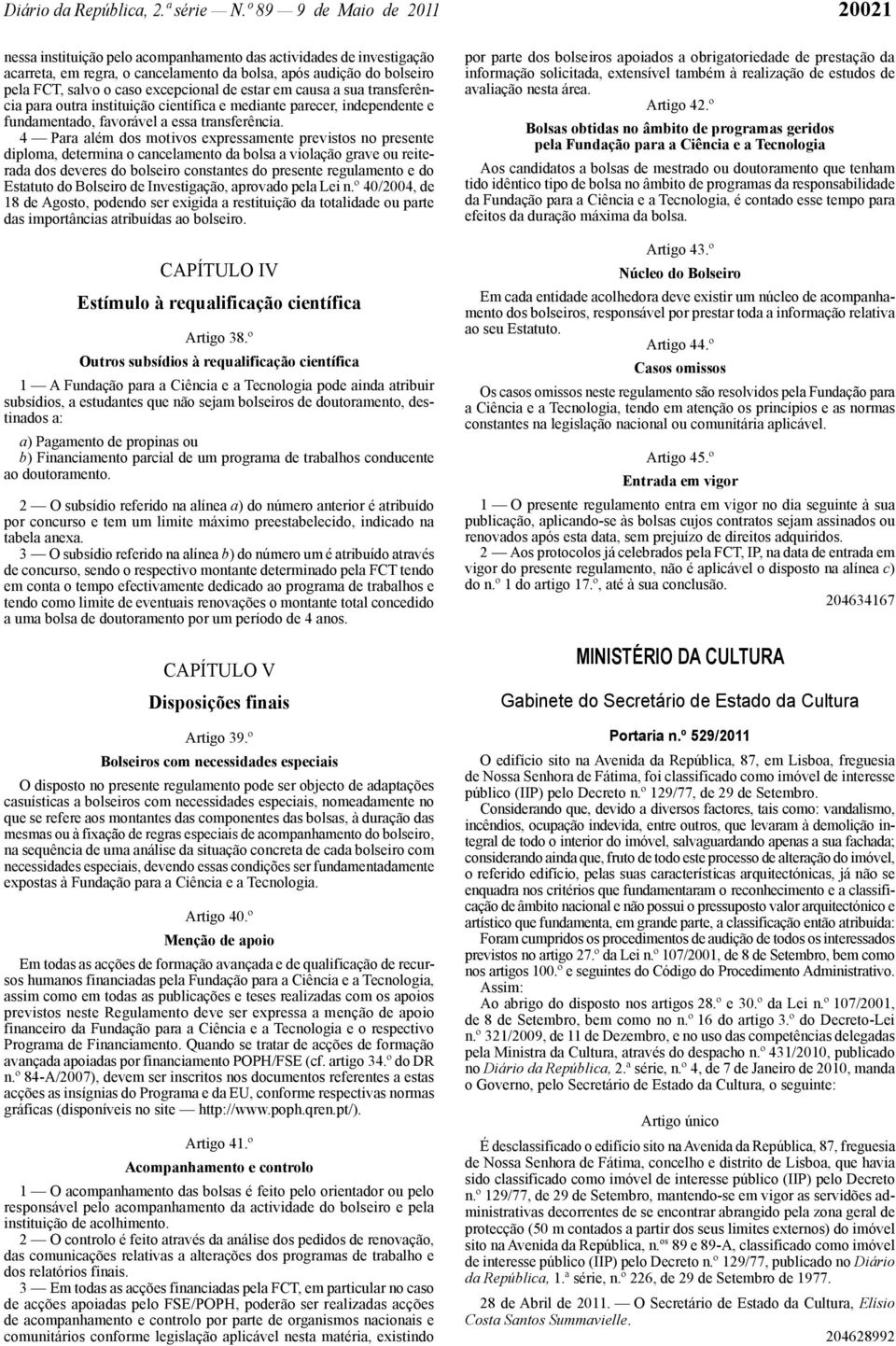 excepcional de estar em causa a sua transferência para outra instituição científica e mediante parecer, independente e fundamentado, favorável a essa transferência.