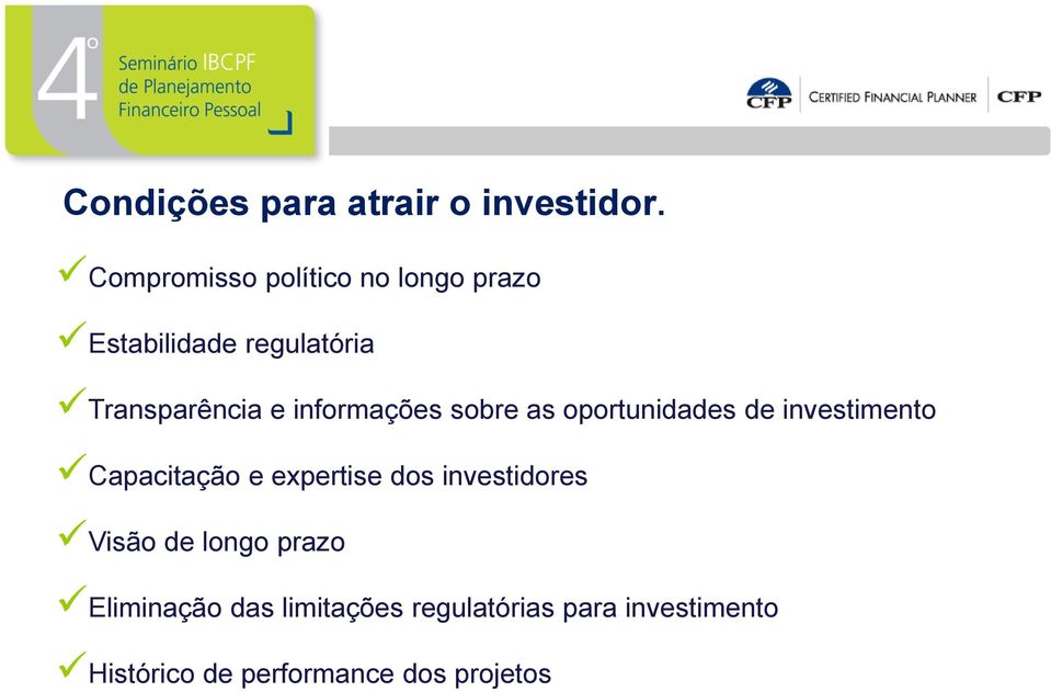 informações sobre as oportunidades de investimento Capacitação e expertise dos