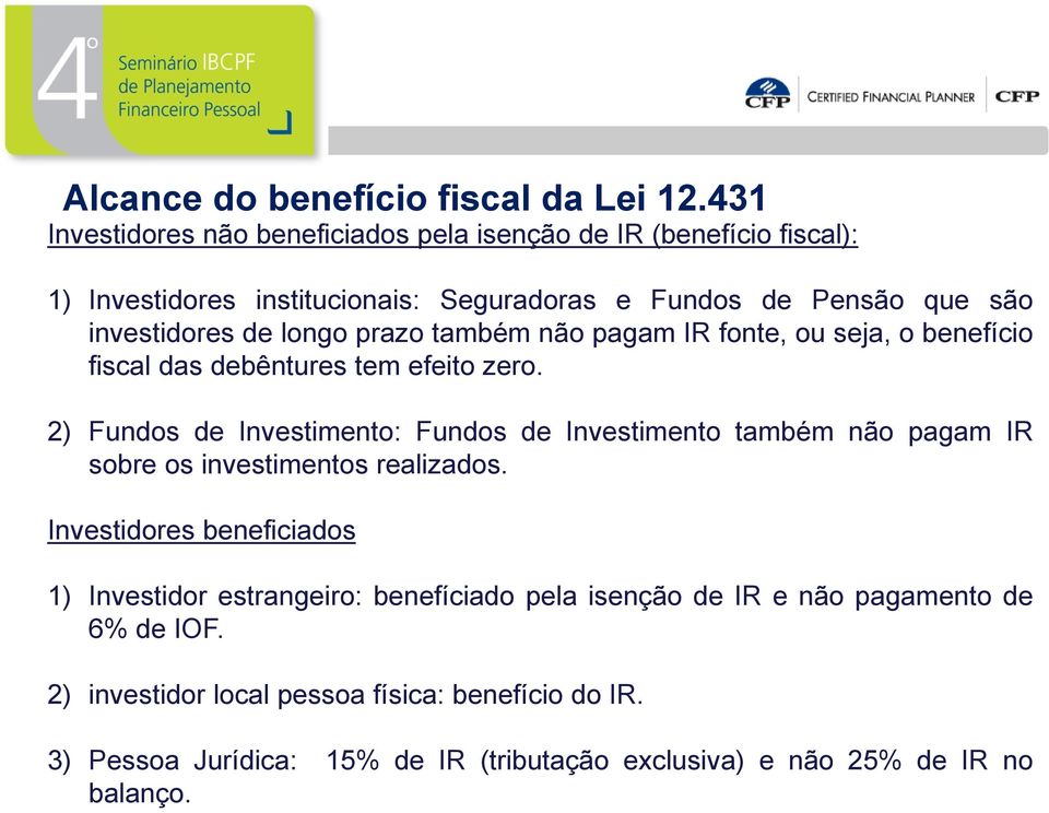 longo prazo também não pagam IR fonte, ou seja, o benefício fiscal das debêntures tem efeito zero.