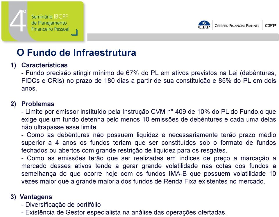 o que exige que um fundo detenha pelo menos 10 emissões de debêntures e cada uma delas não ultrapasse esse limite.