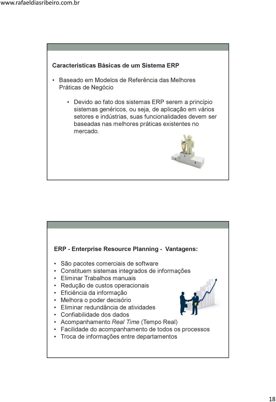 ERP - Enterprise Resource Planning - Vantagens: São pacotes comerciais de software Constituem sistemas integrados de informações Eliminar Trabalhos manuais Redução de custos operacionais