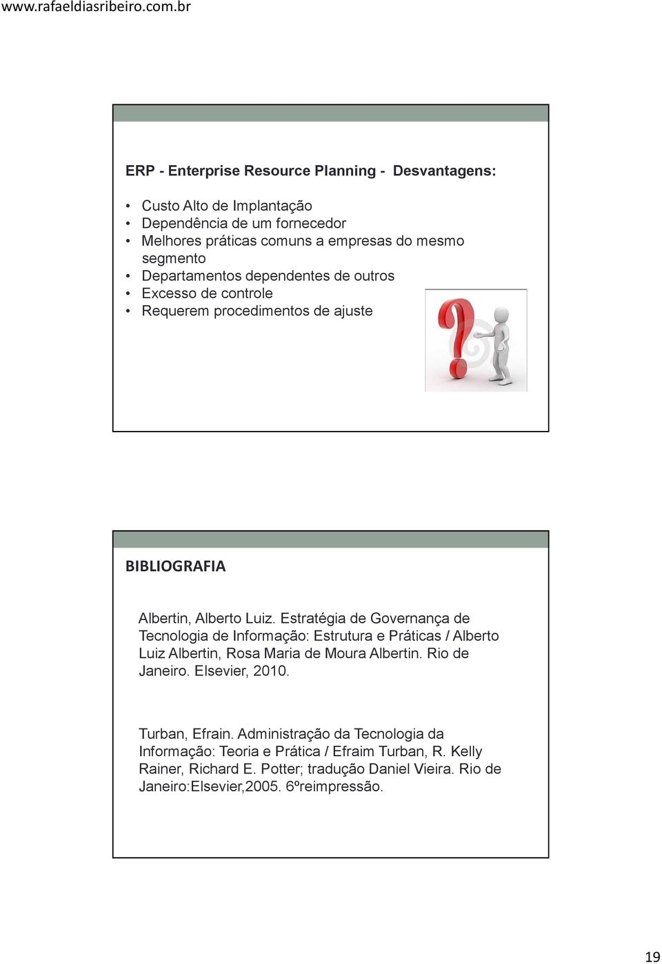 Estratégia de Governança de Tecnologia de Informação: Estrutura e Práticas / Alberto Luiz Albertin, Rosa Maria de Moura Albertin. Rio de Janeiro. Elsevier, 2010.
