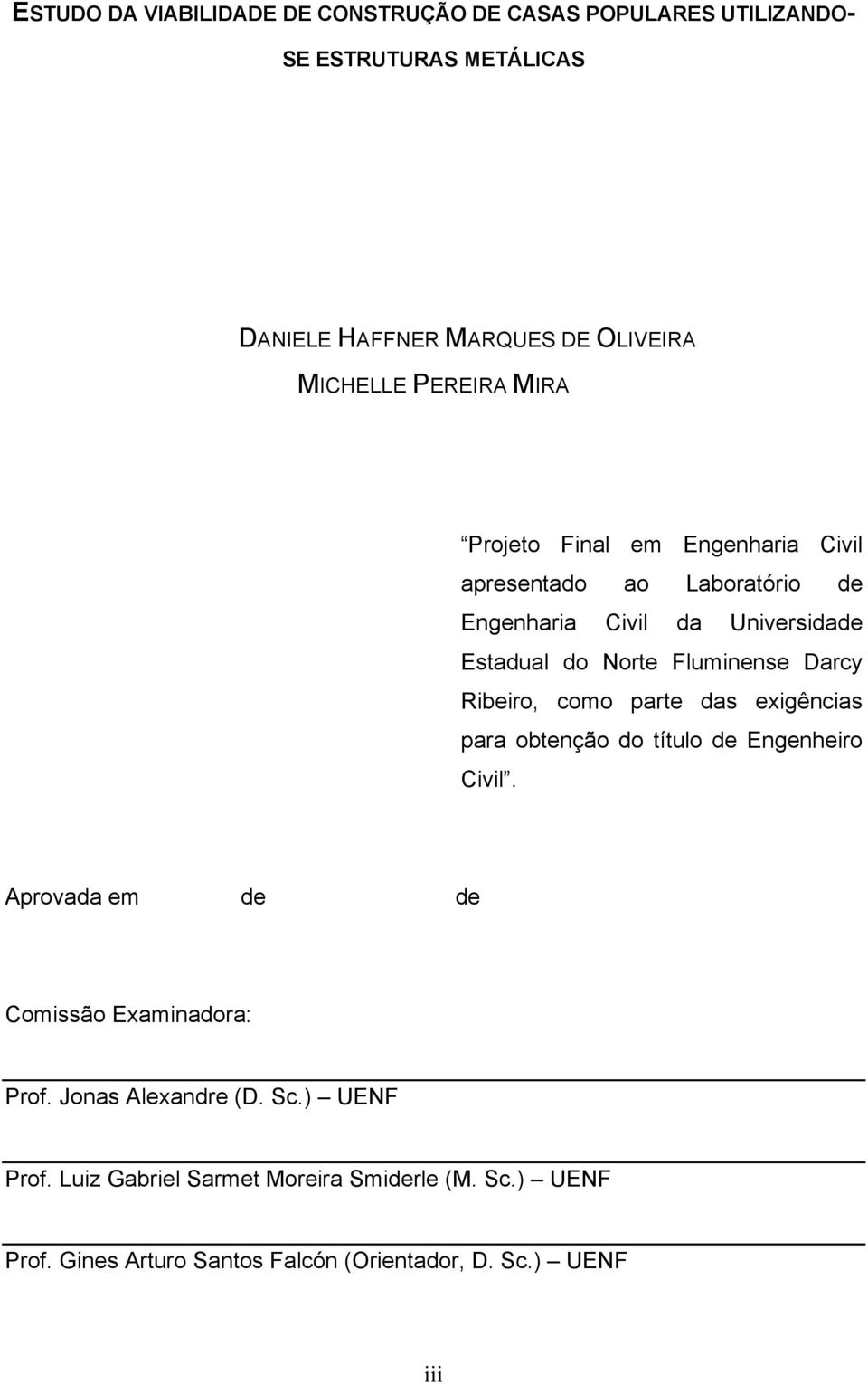 Darcy Ribeiro, como parte das exigências para obtenção do título de Engenheiro Civil. Aprovada em de de Comissão Examinadora: Prof.