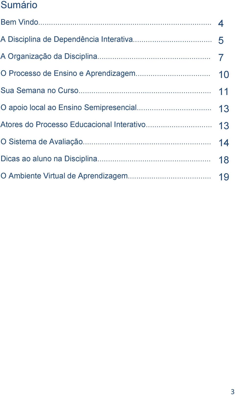 .. 10 Sua Semana no Curso... 11 O apoio local ao Ensino Semipresencial.