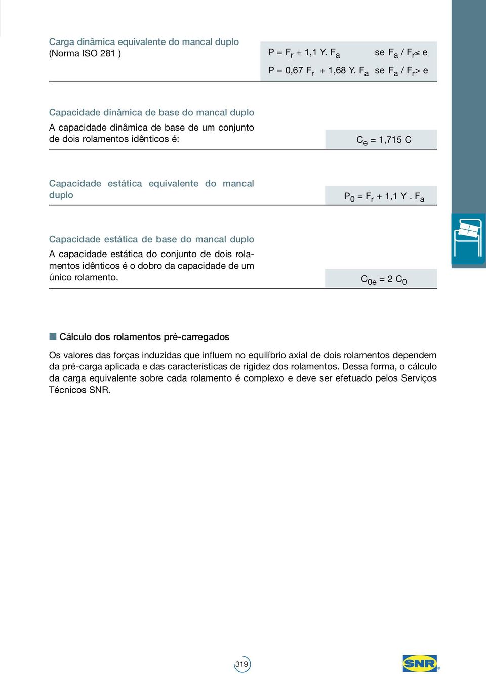 equivalente do mancal duplo P 0 = F r + 1,1 Y.