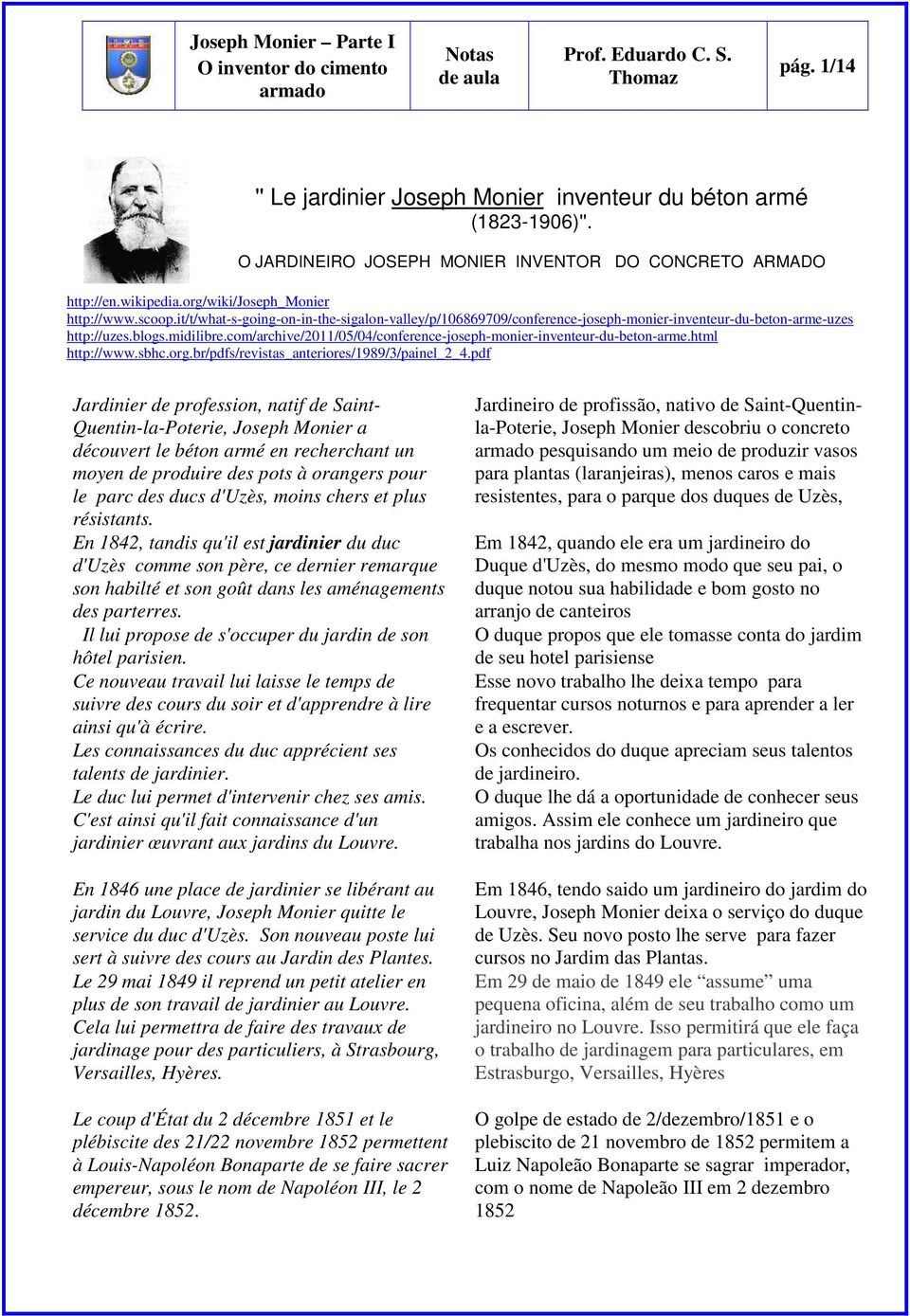 com/archive/2011/05/04/conference-joseph-monier-inventeur-du-beton-arme.html http://www.sbhc.org.br/pdfs/revistas_anteriores/1989/3/painel_2_4.