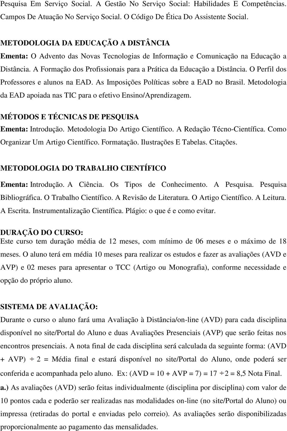 O Perfil dos Professores e alunos na EAD. As Imposições Políticas sobre a EAD no Brasil. Metodologia da EAD apoiada nas TIC para o efetivo Ensino/Aprendizagem.