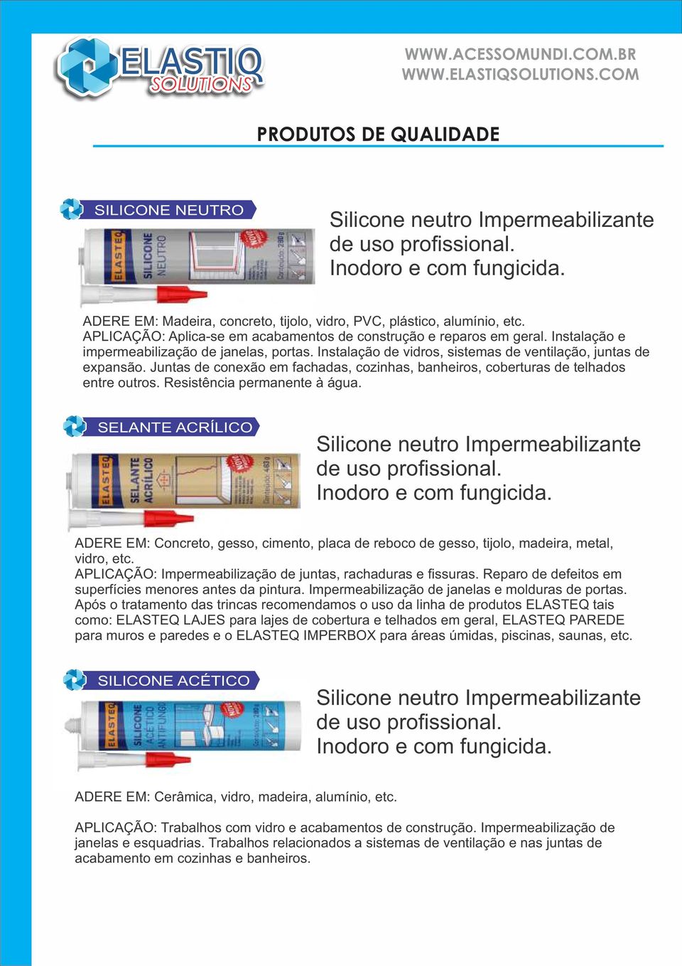 Juntas de conexão em fachadas, cozinhas, banheiros, coberturas de telhados entre outros. Resistência permanente à água. SELANTE ACRÍLICO Silicone neutro Impermeabilizante de uso profissional.