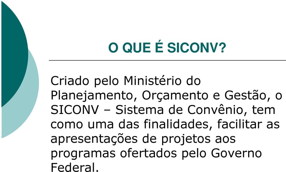 Gestão, o SICONV Sistema de Convênio, tem como uma das