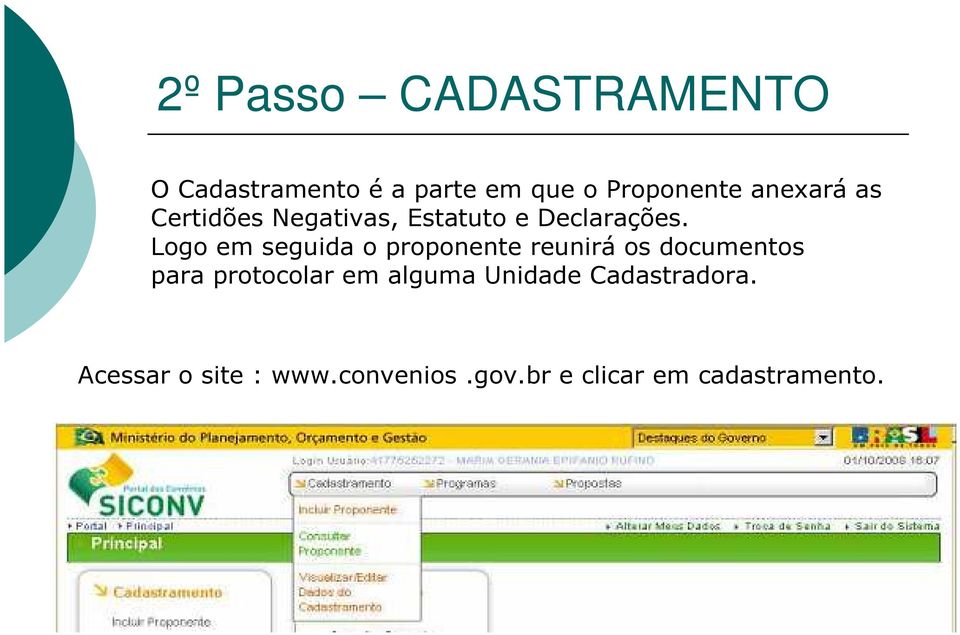 Logo em seguida o proponente reunirá os documentos para protocolar em