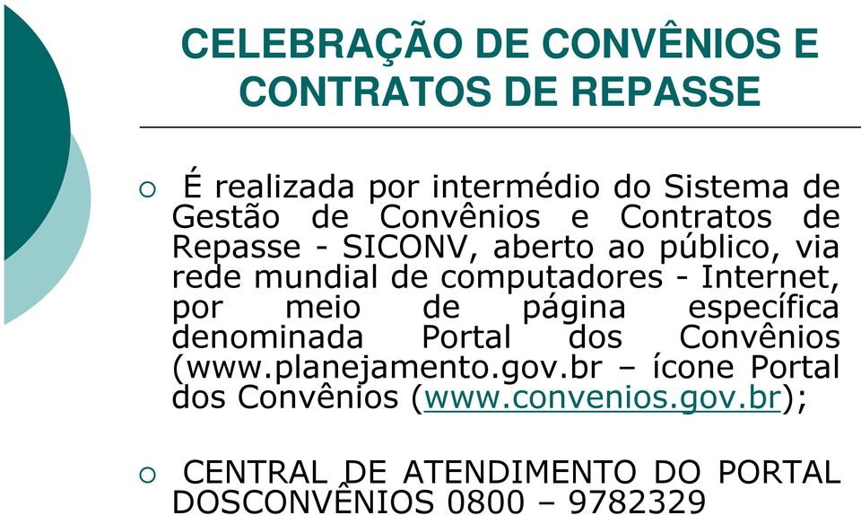 Internet, por meio de página específica denominada Portal dos Convênios (www.planejamento.gov.