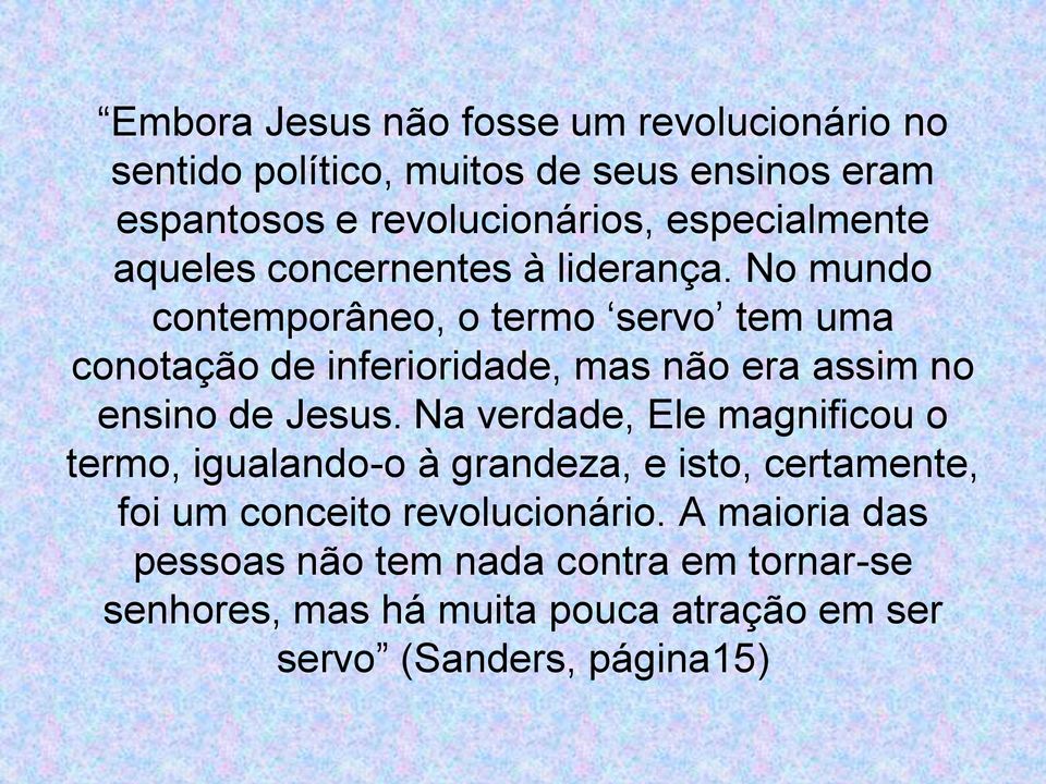 No mundo contemporâneo, o termo servo tem uma conotação de inferioridade, mas não era assim no ensino de Jesus.