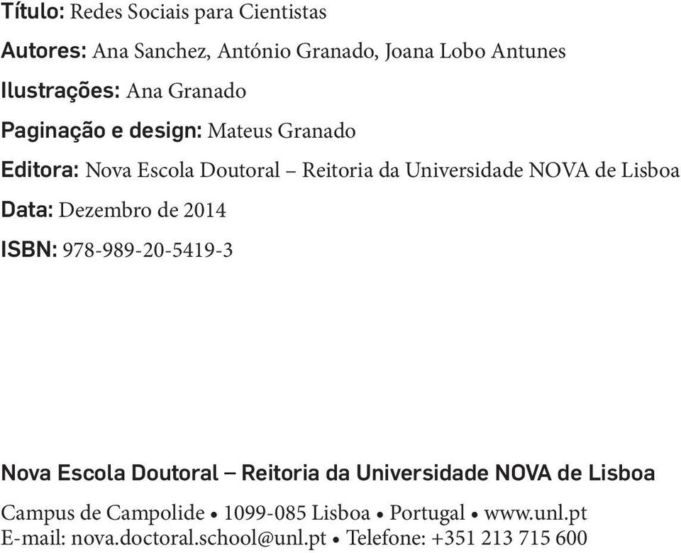 Data: Dezembro de 2014 ISBN: 978-989-20-5419-3 Nova Escola Doutoral Reitoria da Universidade NOVA de Lisboa