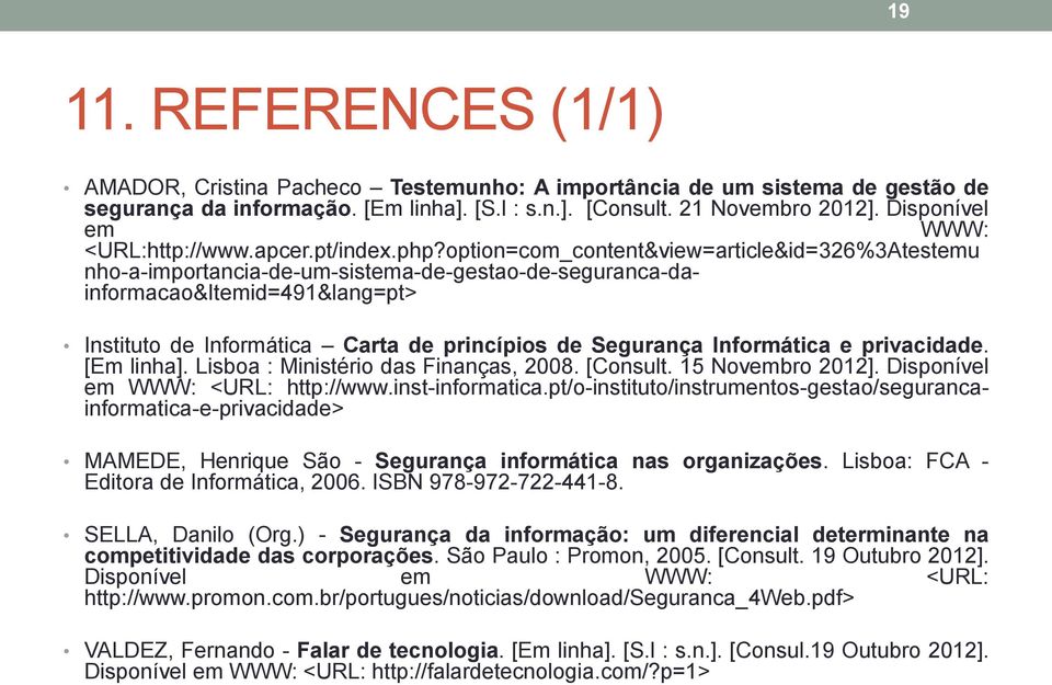 option=com_content&view=article&id=326%3Atestemu nho-a-importancia-de-um-sistema-de-gestao-de-seguranca-dainformacao&itemid=491&lang=pt> Instituto de Informática Carta de princípios de Segurança