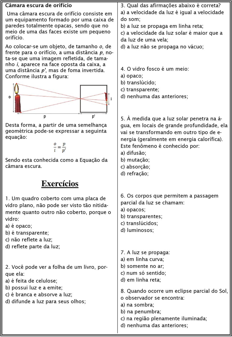 invertida. Conforme ilustra a figura: 3. Qual das afirmações abaixo é correta?