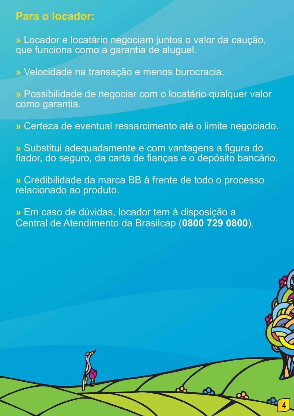 Certeza de eventual ressarcimento até o limite negociado.