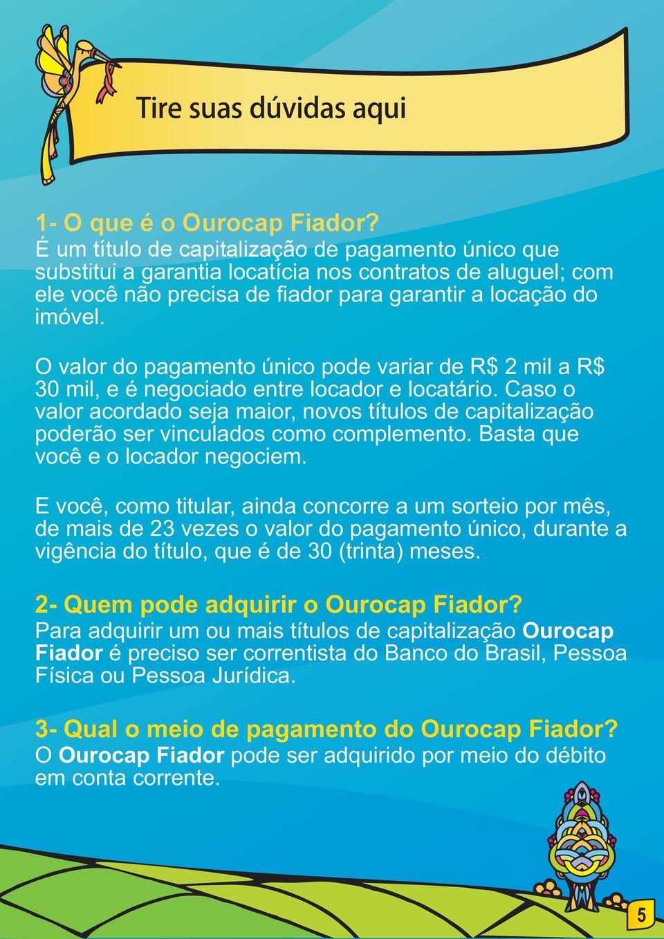 O valor do pagamento único pode variar de R$ 2 mil a R$ 30 mil, e é negociado entre locador e locatário.