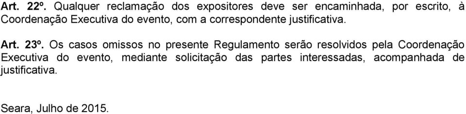 Executiva do evento, com a correspondente justificativa. Art. 23º.