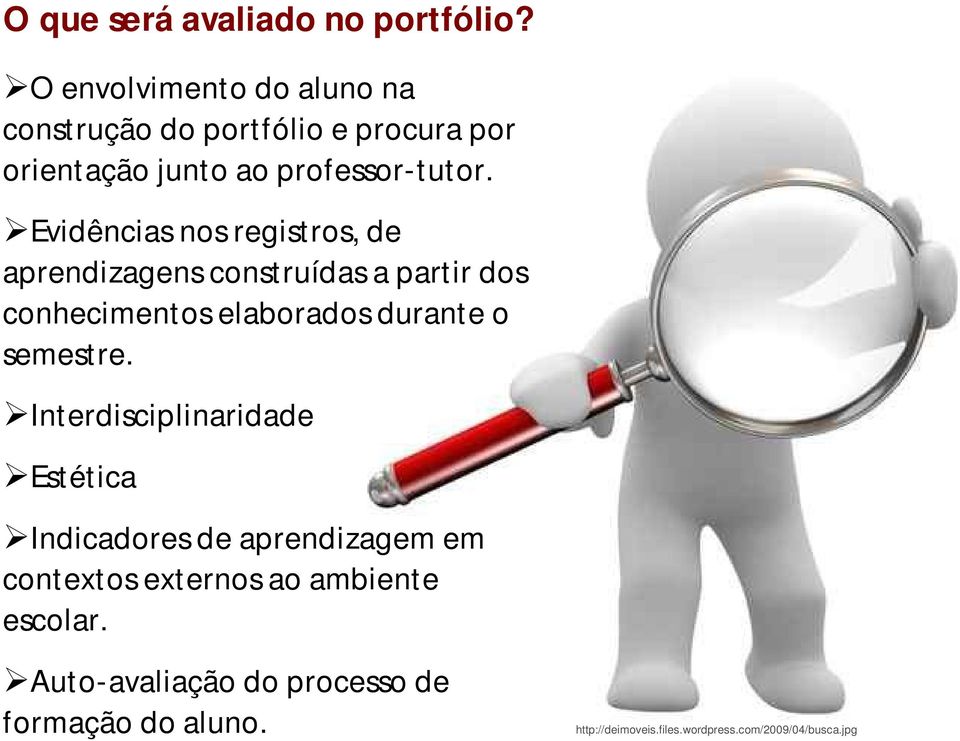 Evidências nos registros, de aprendizagens construídas a partir dos conhecimentos elaborados durante o semestre.