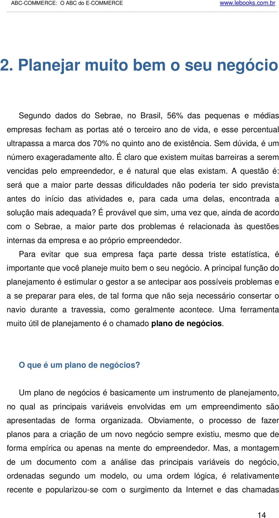 A questão é: será que a maior parte dessas dificuldades não poderia ter sido prevista antes do início das atividades e, para cada uma delas, encontrada a solução mais adequada?