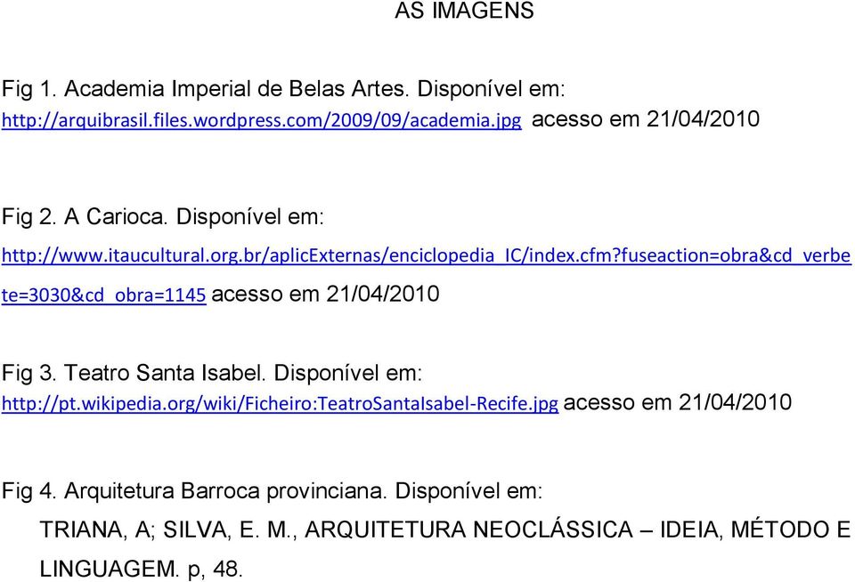 fuseaction=obra&cd_verbe te=3030&cd_obra=1145 acesso em 21/04/2010 Fig 3. Teatro Santa Isabel. Disponível em: http://pt.wikipedia.