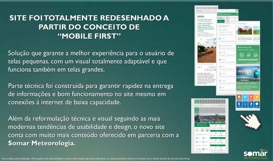 Além da reformulação técnica e visual seguindo as mais modernas tendências de usabilidade e design, o novo site conta com muito mais conteúdo oferecido em parceria com a Somar