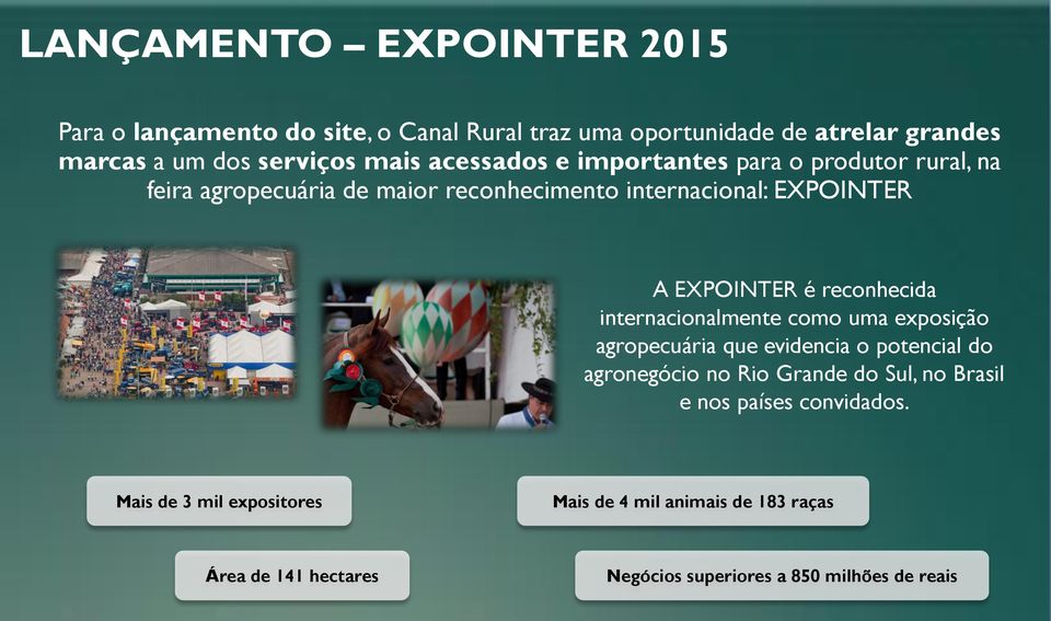 reconhecida internacionalmente como uma exposição agropecuária que evidencia o potencial do agronegócio no Rio Grande do Sul, no Brasil e