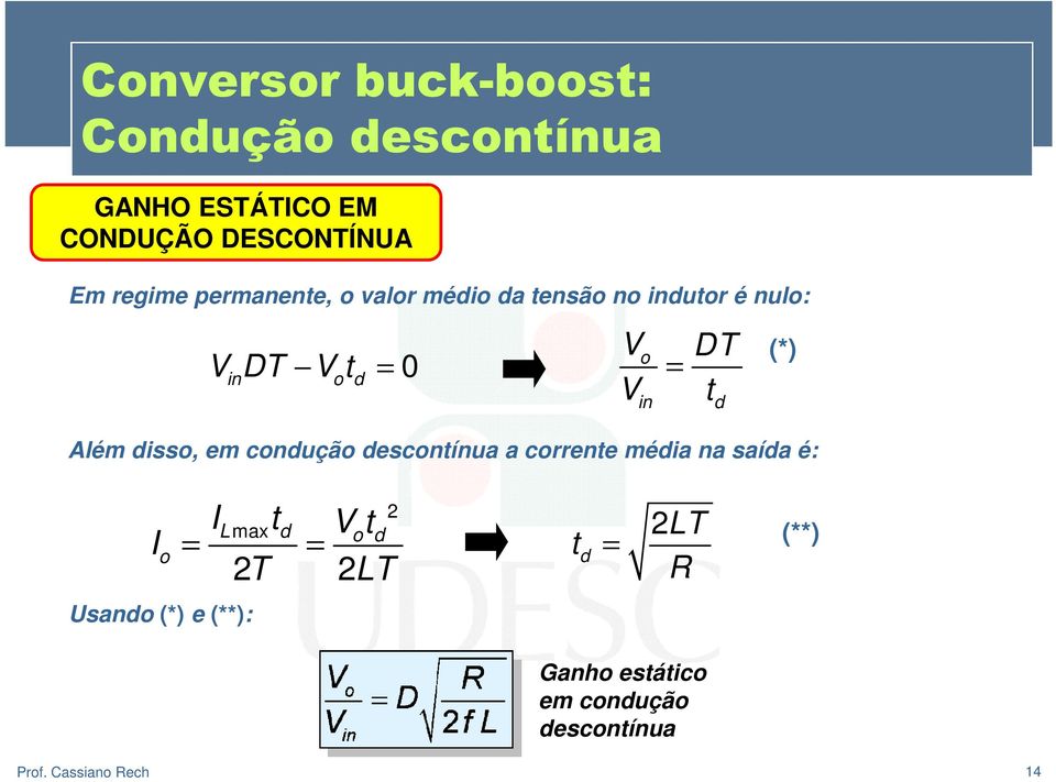 disso, em condução descontínua a corrente média na saída é: d (*) I o Imaxtd Votd =