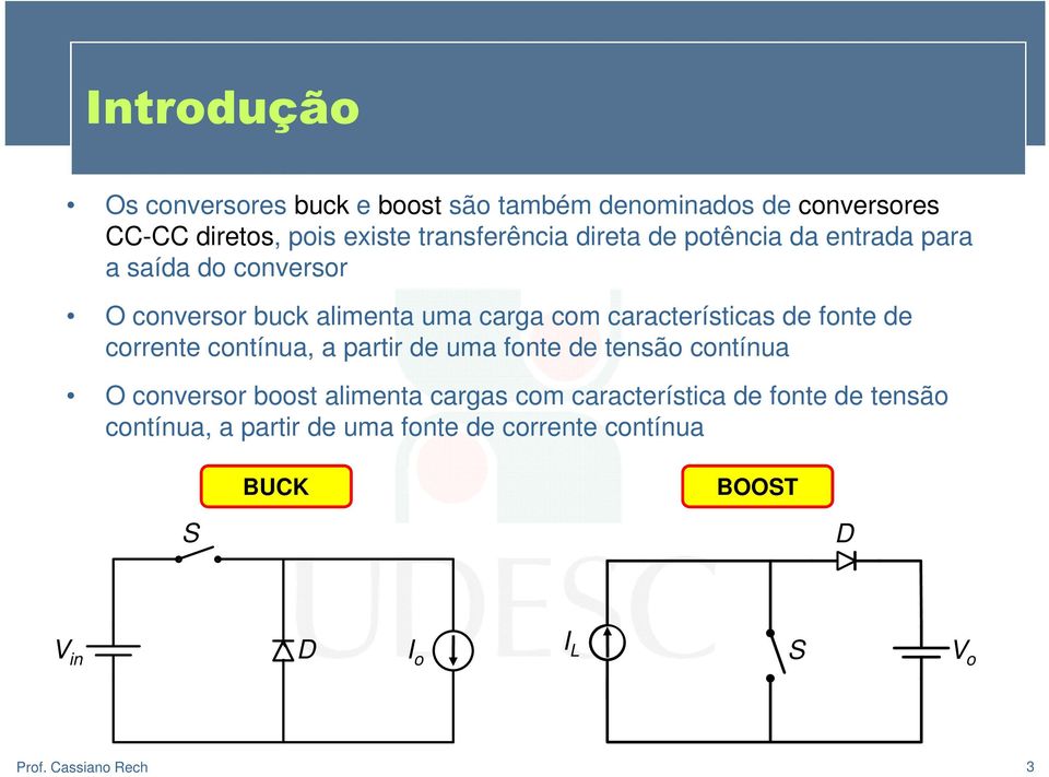 características de fonte de corrente contínua, a partir de uma fonte de tensão contínua O conversor boost alimenta