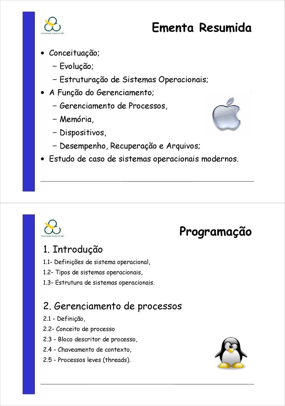 1- Definições de sistema operacional, 1.2- Tipos de sistemas operacionais, 1.3- Estrutura de sistemas operacionais. Programação 2.