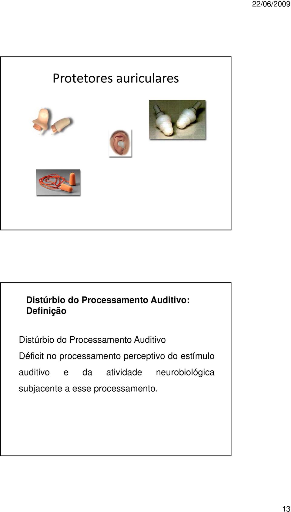 Déficit no processamento perceptivo do estímulo auditivo
