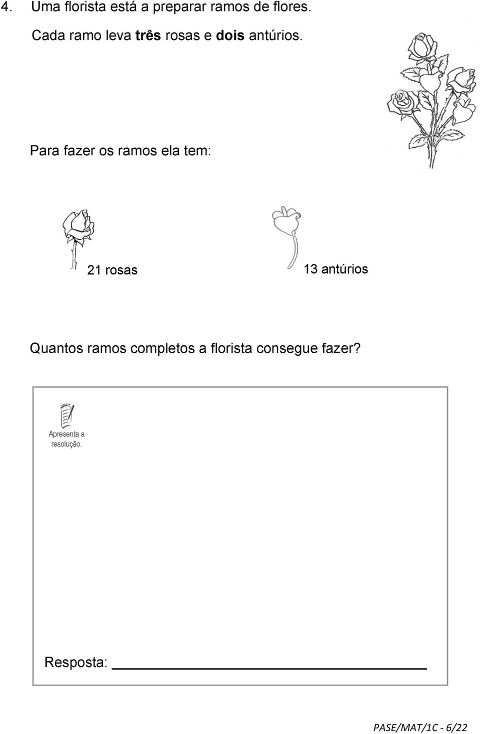 Para fazer os ramos ela tem: 5. 21 rosas 6. 13 antúrios 7.