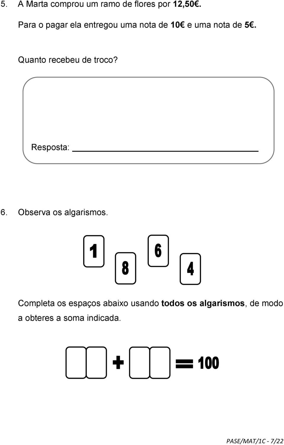 Quanto recebeu de troco? Resposta: 6. Observa os algarismos.