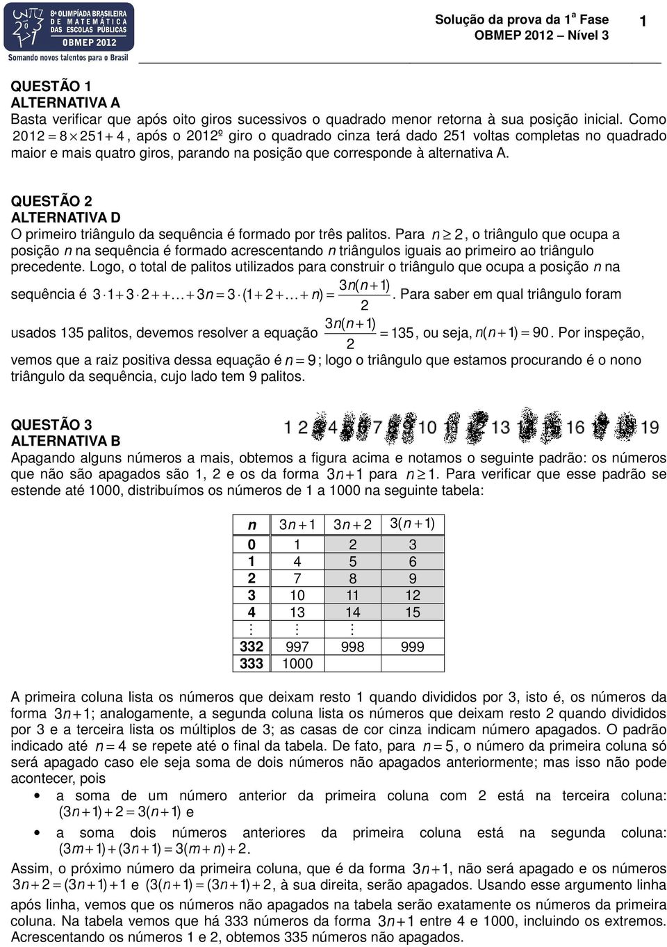 QUESTÃO O primeiro triângulo da sequência é formado por três palitos.